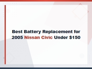 Best Battery Replacement for 2005 Honda Civic Under $150 – Fitment Guide