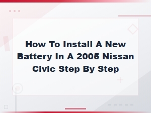 How to Install a New Battery in a Nissan Civic