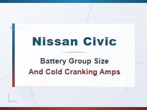 Nissan Civic Battery Group Size and Cold Cranking Amps
