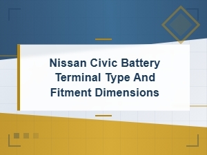 Nissan Civic Battery Terminal Type and Fitment Dimensions