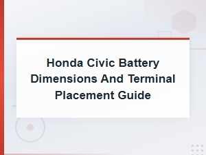 Honda Civic Battery Dimensions and Terminal Placement Guide