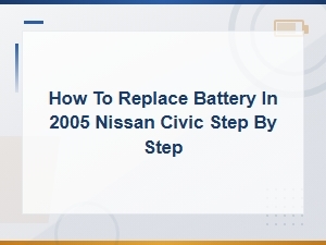 Nissan Civic Battery Replacement: Step-by-Step Guide.