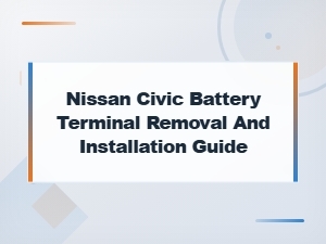 Nissan Civic Battery Terminal Removal and Installation Guide